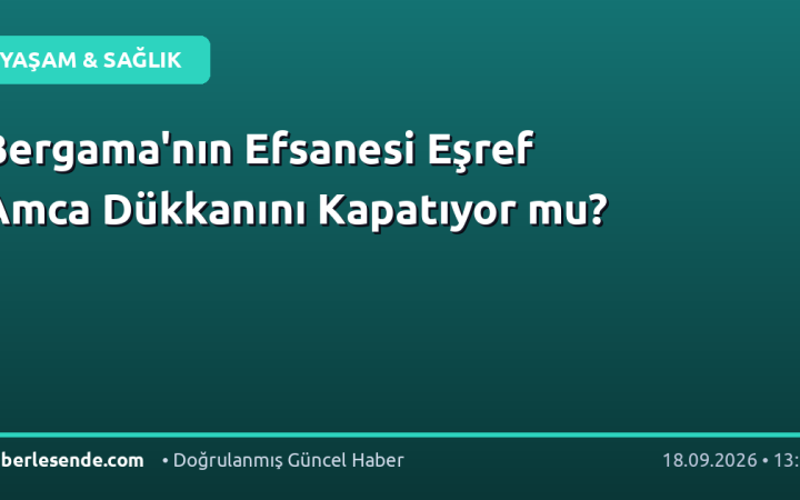 Bergama'nın Efsanesi Eşref Amca Dükkanını Kapatıyor mu?