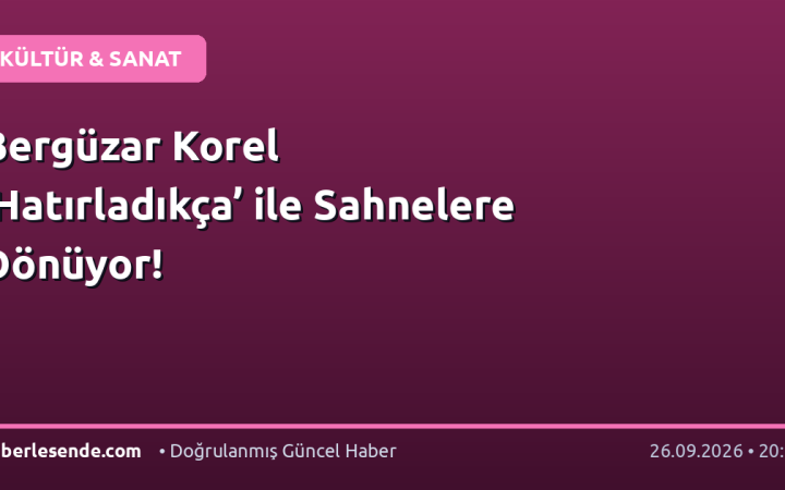 Bergüzar Korel ‘Hatırladıkça’ ile Sahnelere Dönüyor!