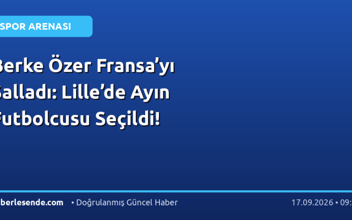 Berke Özer Fransa’yı Salladı: Lille’de Ayın Futbolcusu Seçildi!