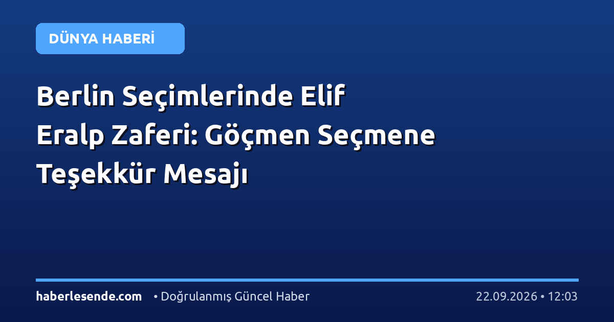 Berlin Seçimlerinde Elif Eralp Zaferi: Göçmen Seçmene Teşekkür Mesajı