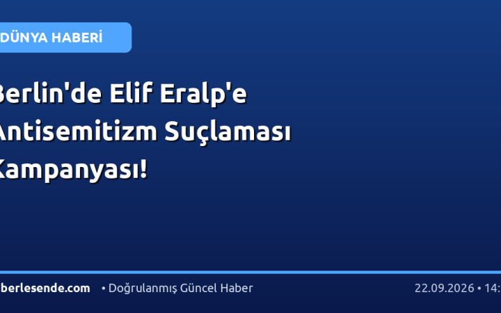 Berlin'de Elif Eralp'e Antisemitizm Suçlaması Kampanyası!