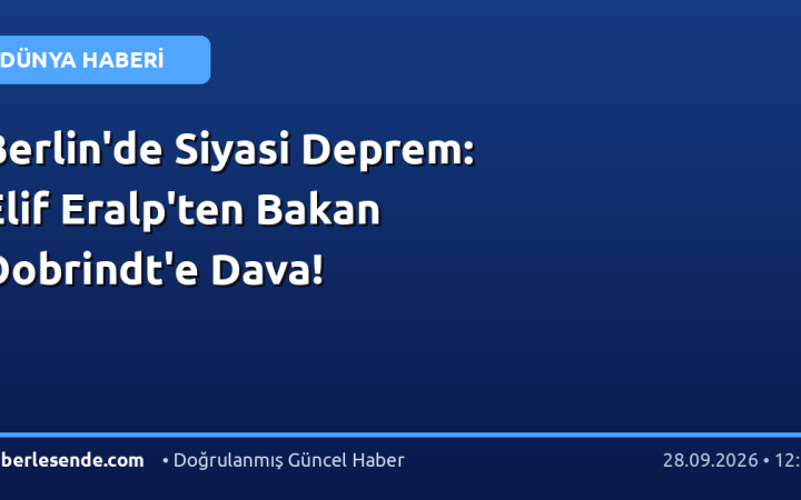 Berlin'de Siyasi Deprem: Elif Eralp'ten Bakan Dobrindt'e Dava!
