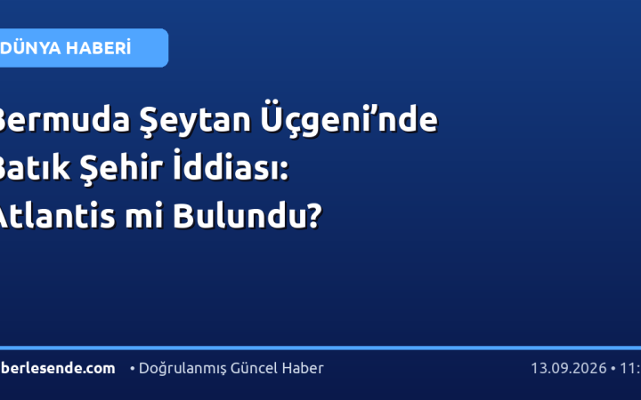Bermuda Şeytan Üçgeni’nde Batık Şehir İddiası: Atlantis mi Bulundu?