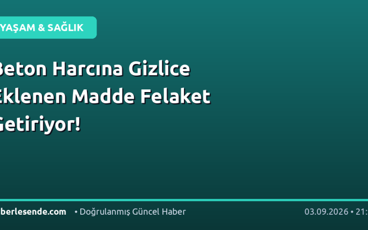 Beton Harcına Gizlice Eklenen Madde Felaket Getiriyor!