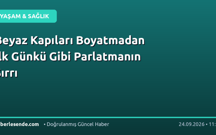 Beyaz Kapıları Boyatmadan İlk Günkü Gibi Parlatmanın Sırrı