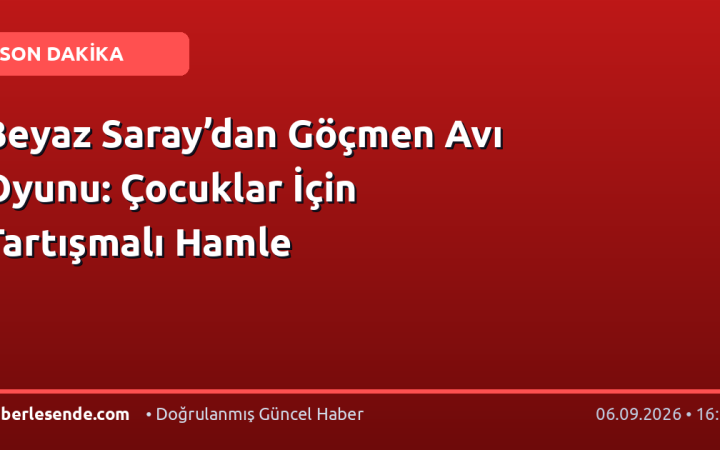 Beyaz Saray’dan Göçmen Avı Oyunu: Çocuklar İçin Tartışmalı Hamle