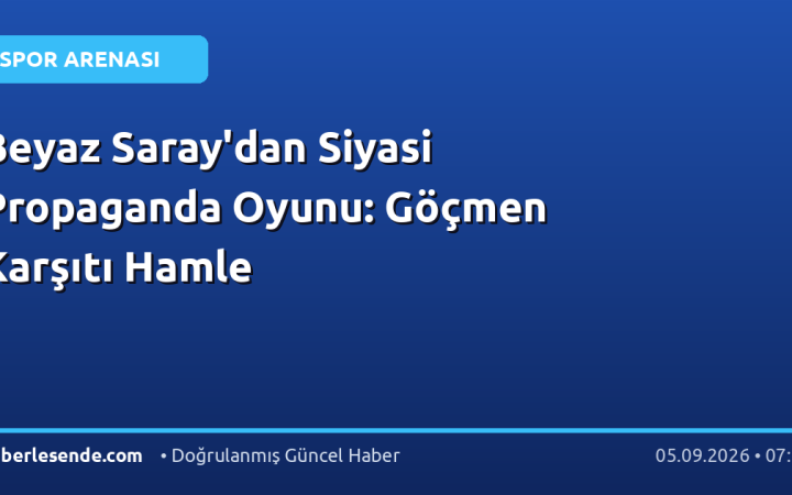 Beyaz Saray'dan Siyasi Propaganda Oyunu: Göçmen Karşıtı Hamle