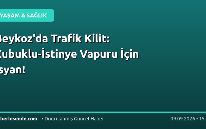 Beykoz'da Trafik Kilit: Çubuklu-İstinye Vapuru İçin İsyan!