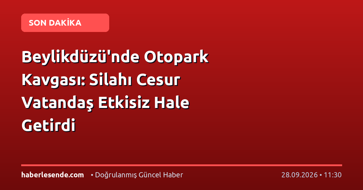 Beylikdüzü'nde Otopark Kavgası: Silahı Cesur Vatandaş Etkisiz Hale Getirdi