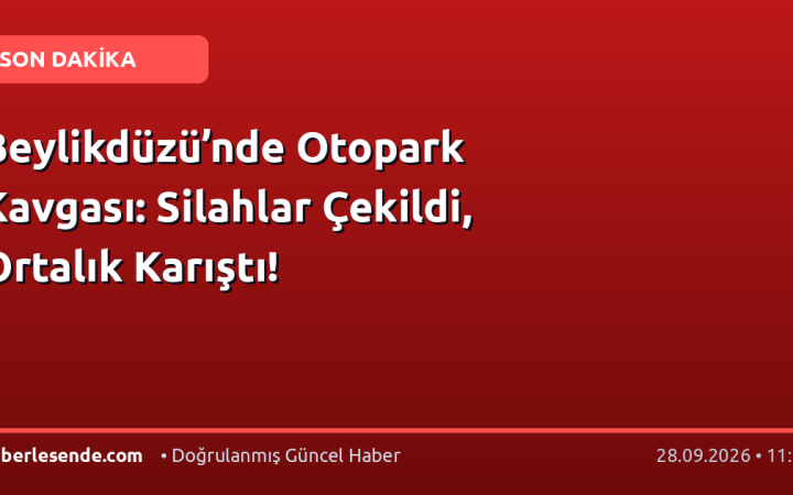 Beylikdüzü’nde Otopark Kavgası: Silahlar Çekildi, Ortalık Karıştı!