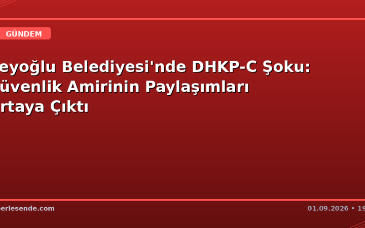 Beyoğlu Belediyesi'nde DHKP-C Şoku: Güvenlik Amirinin Paylaşımları Ortaya Çıktı