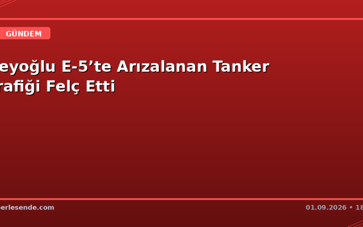 Beyoğlu E-5’te Arızalanan Tanker Trafiği Felç Etti