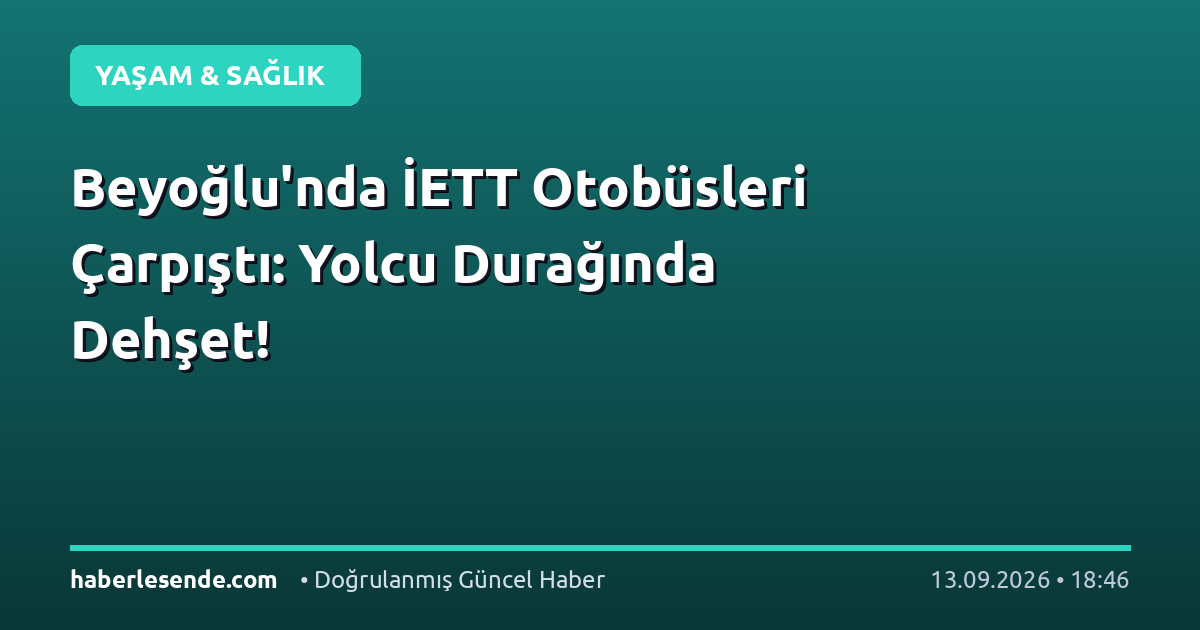 Beyoğlu'nda İETT Otobüsleri Çarpıştı: Yolcu Durağında Dehşet!