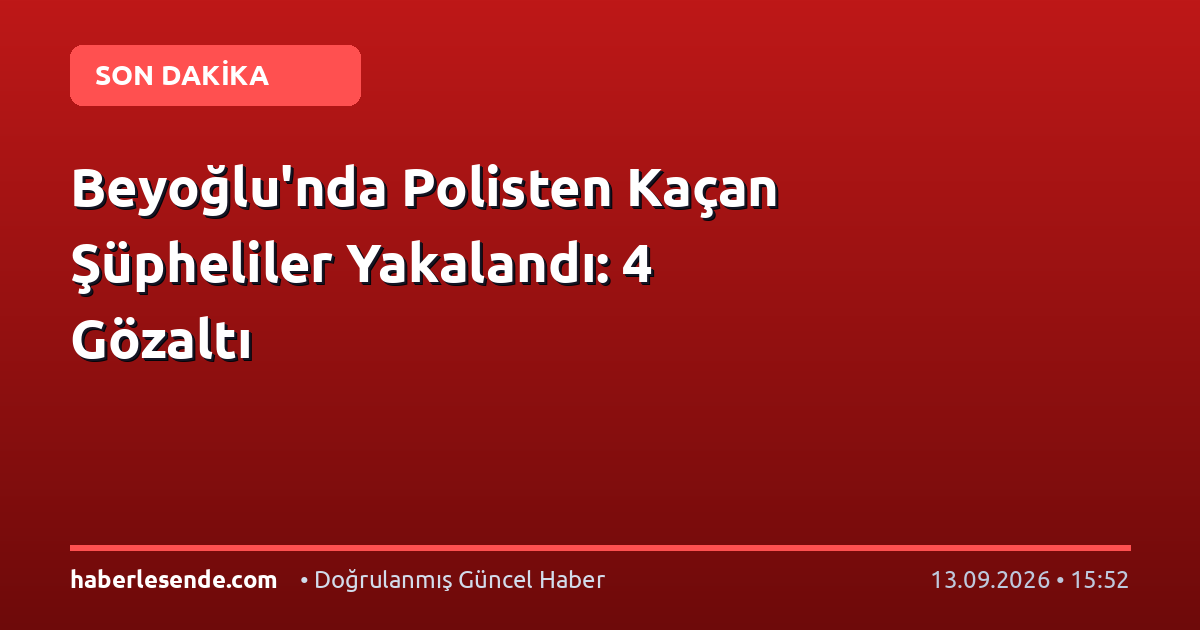 Beyoğlu'nda Polisten Kaçan Şüpheliler Yakalandı: 4 Gözaltı