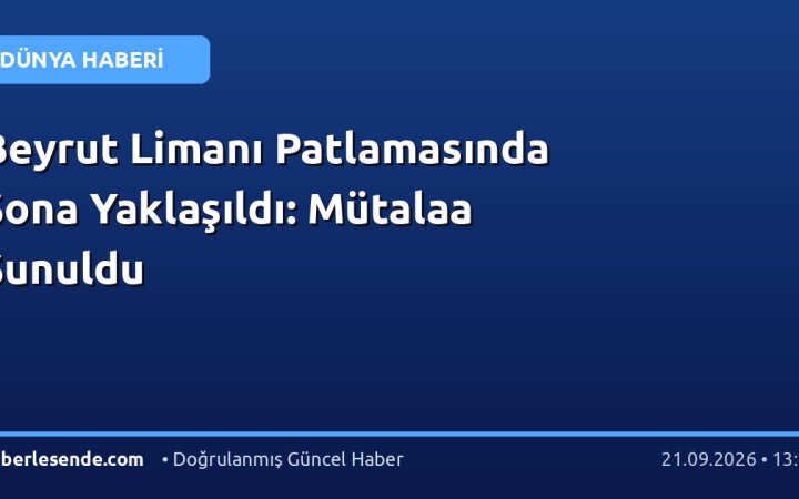 Beyrut Limanı Patlamasında Sona Yaklaşıldı: Mütalaa Sunuldu