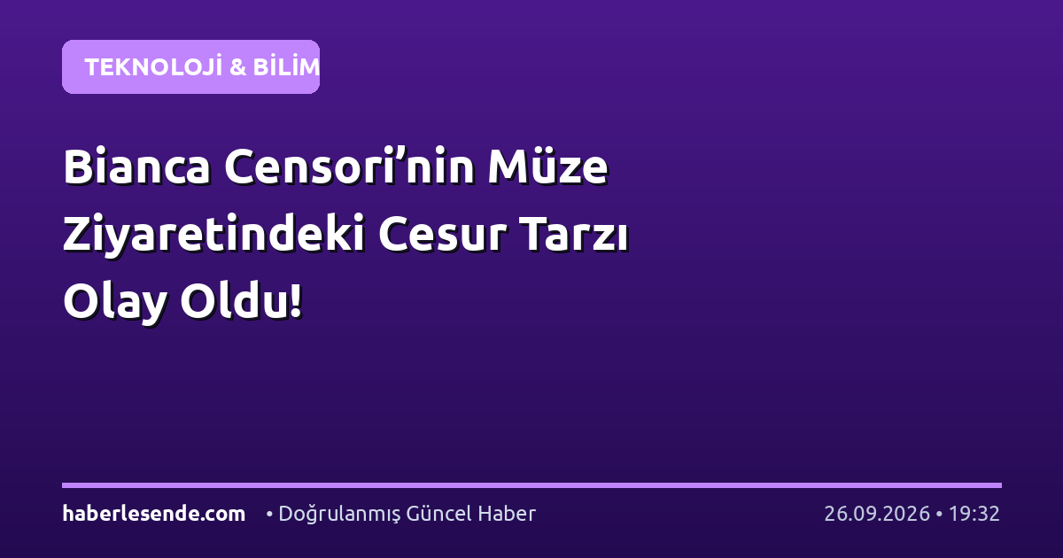 Bianca Censori’nin Müze Ziyaretindeki Cesur Tarzı Olay Oldu!