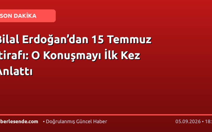 Bilal Erdoğan’dan 15 Temmuz İtirafı: O Konuşmayı İlk Kez Anlattı