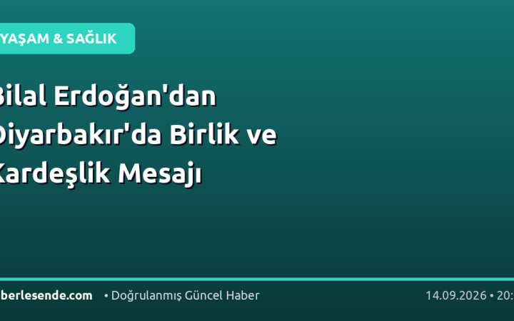 Bilal Erdoğan'dan Diyarbakır'da Birlik ve Kardeşlik Mesajı