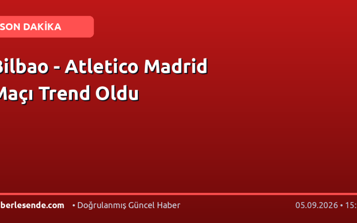 Bilbao - Atletico Madrid Maçı Trend Oldu