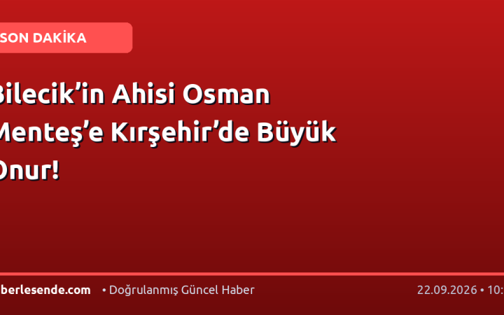 Bilecik’in Ahisi Osman Menteş’e Kırşehir’de Büyük Onur!