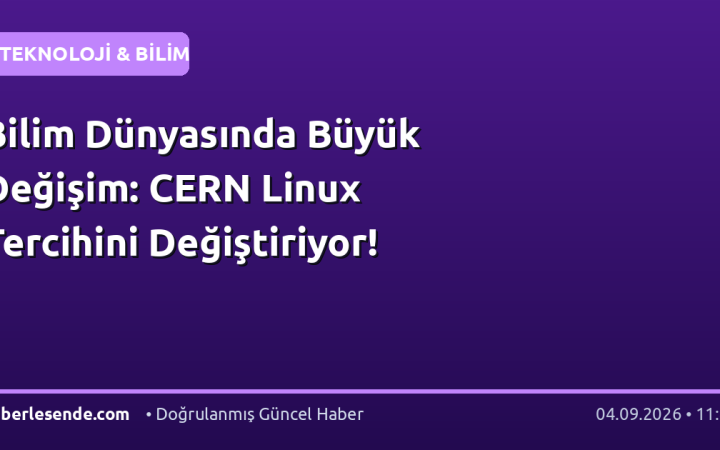 Bilim Dünyasında Büyük Değişim: CERN Linux Tercihini Değiştiriyor!