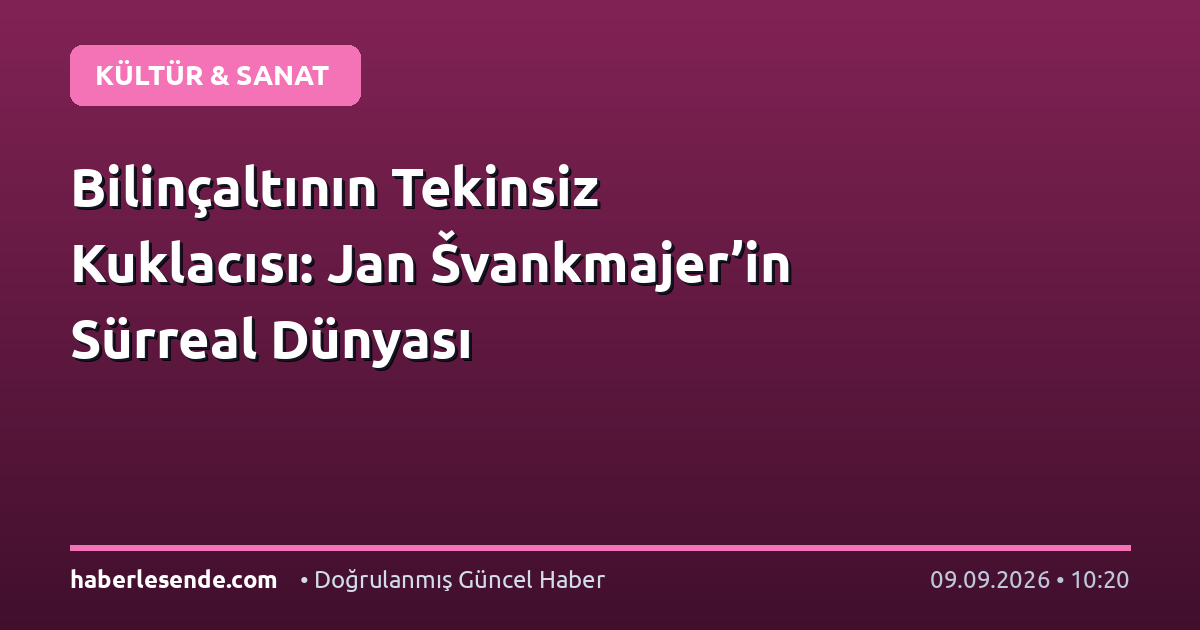 Bilinçaltının Tekinsiz Kuklacısı: Jan Švankmajer’in Sürreal Dünyası