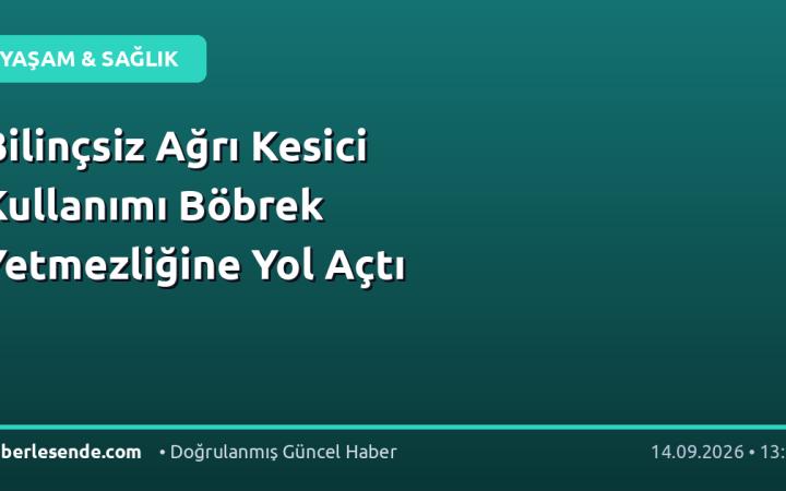 Bilinçsiz Ağrı Kesici Kullanımı Böbrek Yetmezliğine Yol Açtı