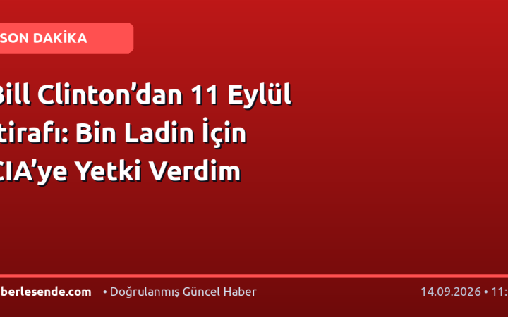 Bill Clinton’dan 11 Eylül İtirafı: Bin Ladin İçin CIA’ye Yetki Verdim