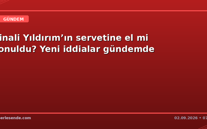Binali Yıldırım’ın servetine el mi konuldu? Yeni iddialar gündemde