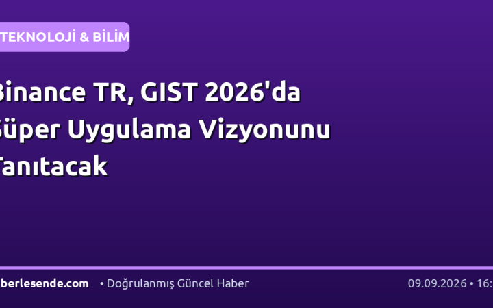 Binance TR, GIST 2026'da Süper Uygulama Vizyonunu Tanıtacak