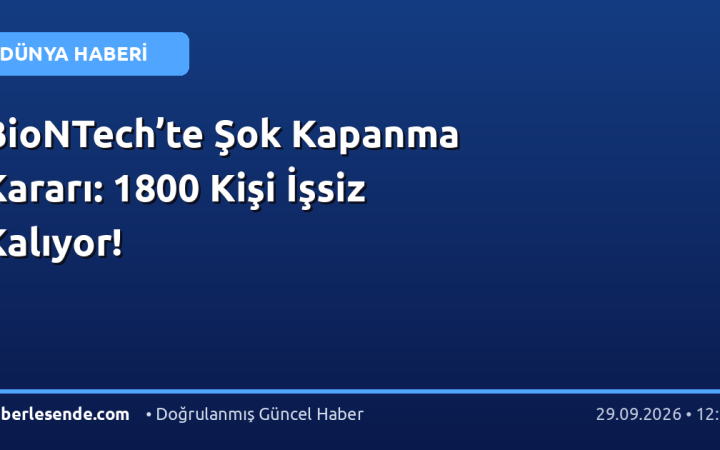 BioNTech’te Şok Kapanma Kararı: 1800 Kişi İşsiz Kalıyor!