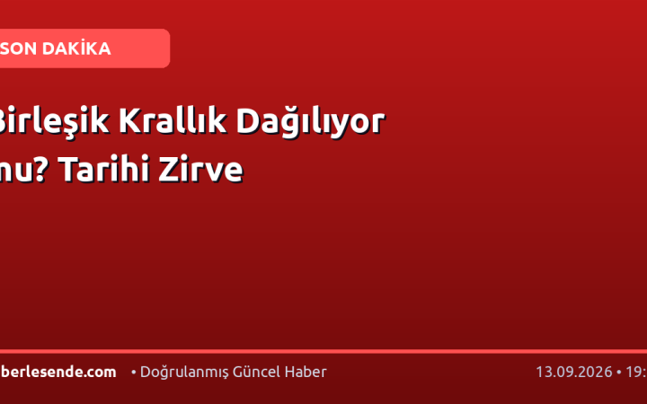 Birleşik Krallık Dağılıyor mu? Tarihi Zirve