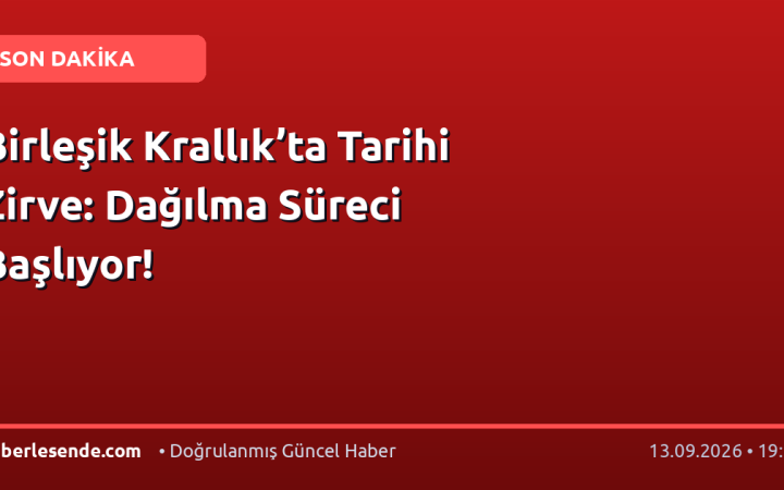 Birleşik Krallık’ta Tarihi Zirve: Dağılma Süreci Başlıyor!