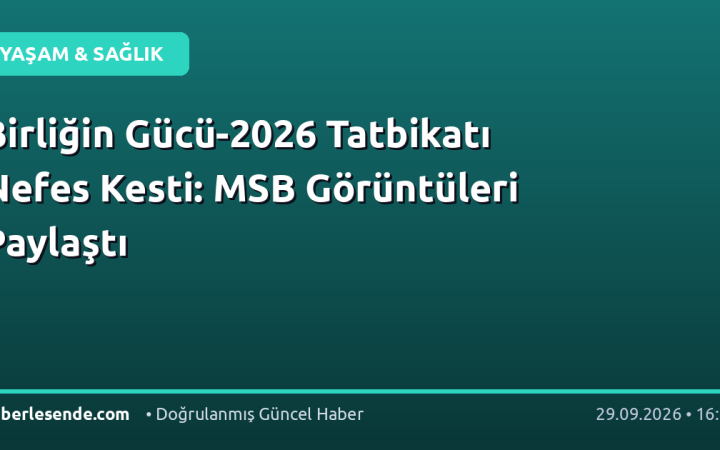 Birliğin Gücü-2026 Tatbikatı Nefes Kesti: MSB Görüntüleri Paylaştı
