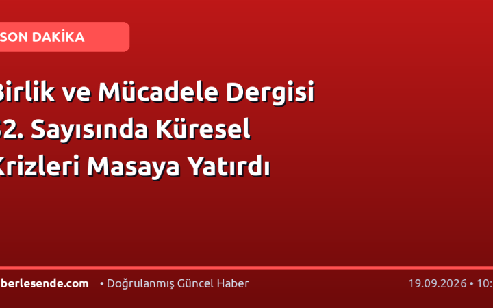 Birlik ve Mücadele Dergisi 52. Sayısında Küresel Krizleri Masaya Yatırdı