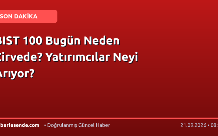 BIST 100 Bugün Neden Zirvede? Yatırımcılar Neyi Arıyor?
