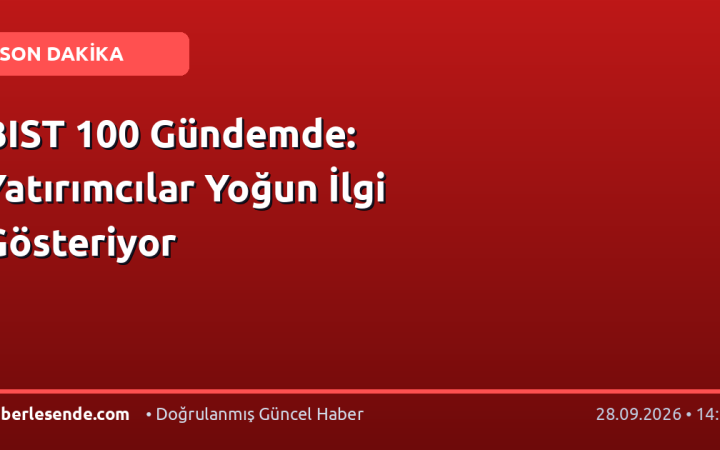 BIST 100 Gündemde: Yatırımcılar Yoğun İlgi Gösteriyor