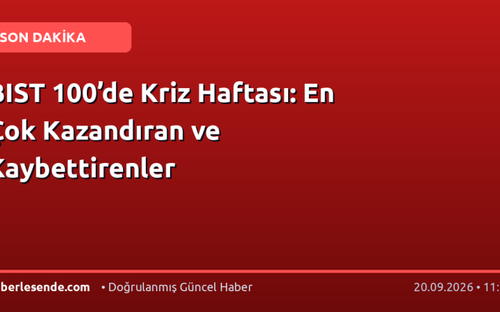 BIST 100’de Kriz Haftası: En Çok Kazandıran ve Kaybettirenler
