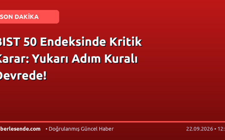 BIST 50 Endeksinde Kritik Karar: Yukarı Adım Kuralı Devrede!