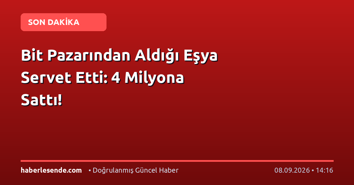 Bit Pazarından Aldığı Eşya Servet Etti: 4 Milyona Sattı!