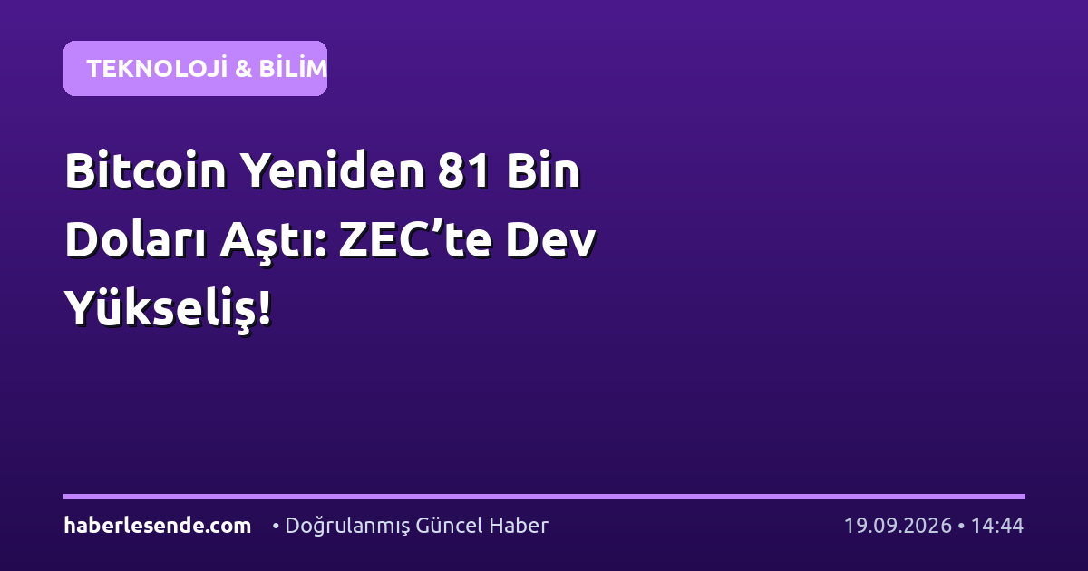 Bitcoin Yeniden 81 Bin Doları Aştı: ZEC’te Dev Yükseliş!