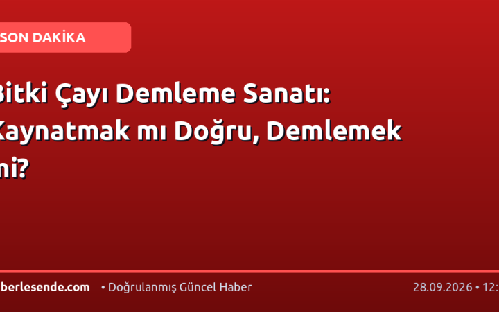 Bitki Çayı Demleme Sanatı: Kaynatmak mı Doğru, Demlemek mi?