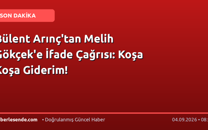 Bülent Arınç'tan Melih Gökçek'e İfade Çağrısı: Koşa Koşa Giderim!