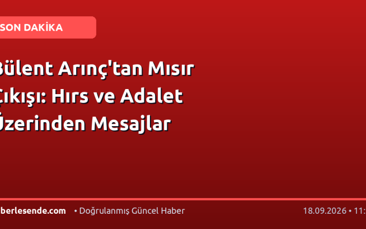 Bülent Arınç'tan Mısır Çıkışı: Hırs ve Adalet Üzerinden Mesajlar