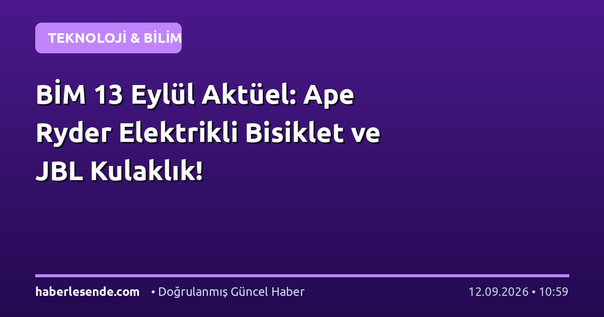 BİM 13 Eylül Aktüel: Ape Ryder Elektrikli Bisiklet ve JBL Kulaklık!