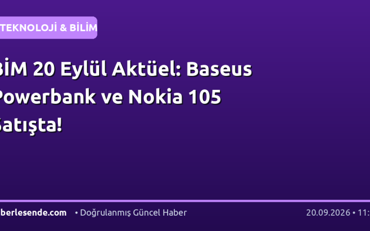 BİM 20 Eylül Aktüel: Baseus Powerbank ve Nokia 105 Satışta!