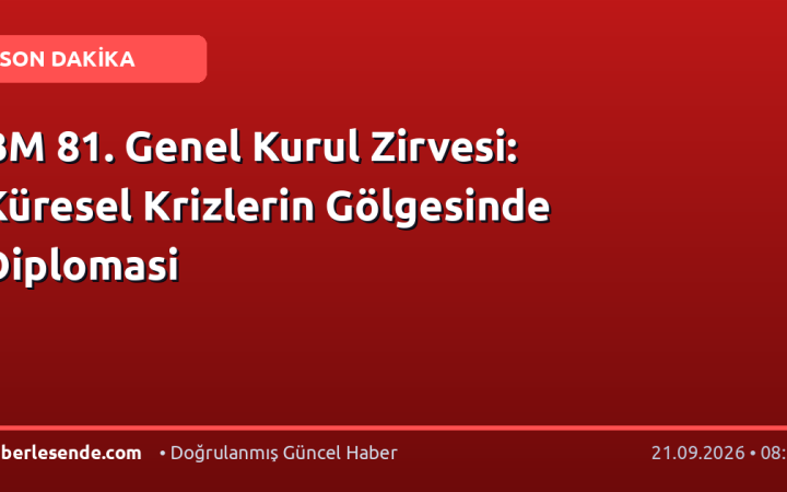 BM 81. Genel Kurul Zirvesi: Küresel Krizlerin Gölgesinde Diplomasi