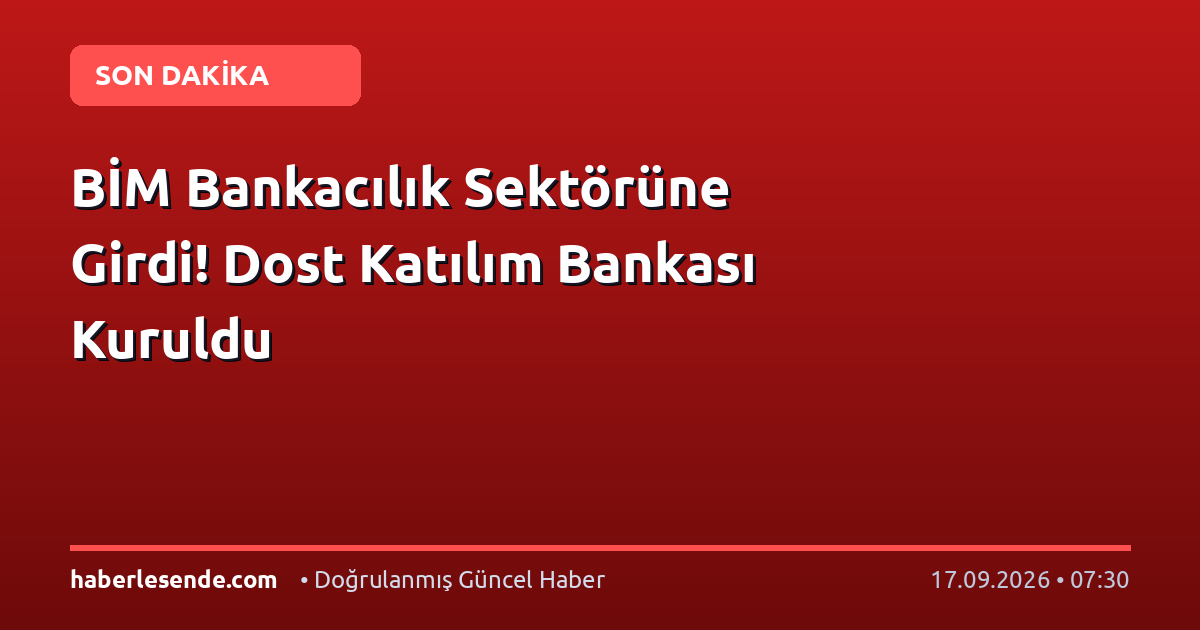 BİM Bankacılık Sektörüne Girdi! Dost Katılım Bankası Kuruldu