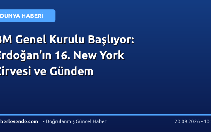 BM Genel Kurulu Başlıyor: Erdoğan’ın 16. New York Zirvesi ve Gündem