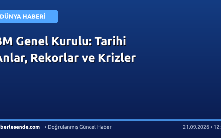 BM Genel Kurulu: Tarihi Anlar, Rekorlar ve Krizler